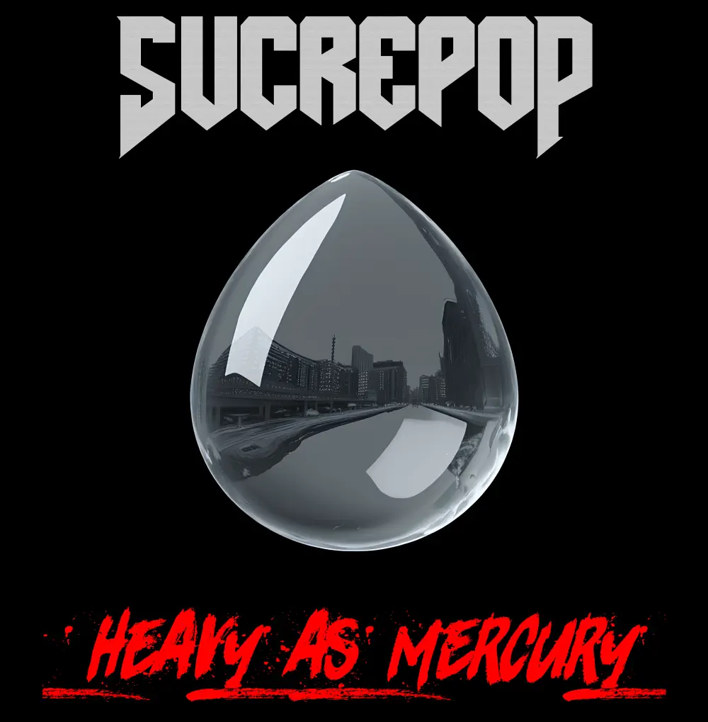 Sucrepop - heavy as mercury